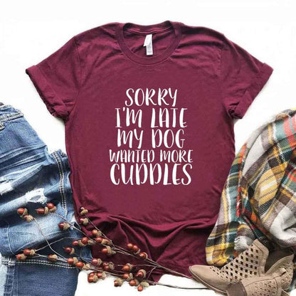 Sorry I'm Late My Dog Wanted More Cuddles